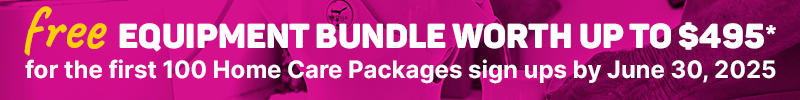 Free equipment bundle worth up to $495* for the first 100 Home Care Package sign ups by June 30, 2025.