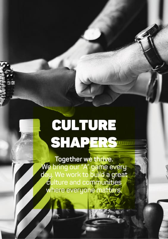 Culture shapers - Together we thrive. Be bring our "A" game to every day. We build great culture and communities where everyone matters. 